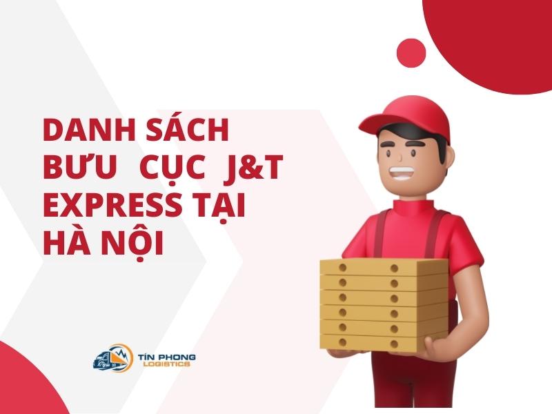 Danh sách bưu cục J&T Express tại Hà Nội (Địa chỉ + Phí giao hàng)